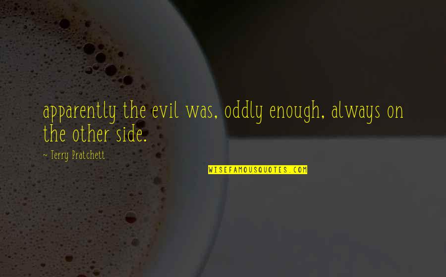 Oddly Quotes By Terry Pratchett: apparently the evil was, oddly enough, always on