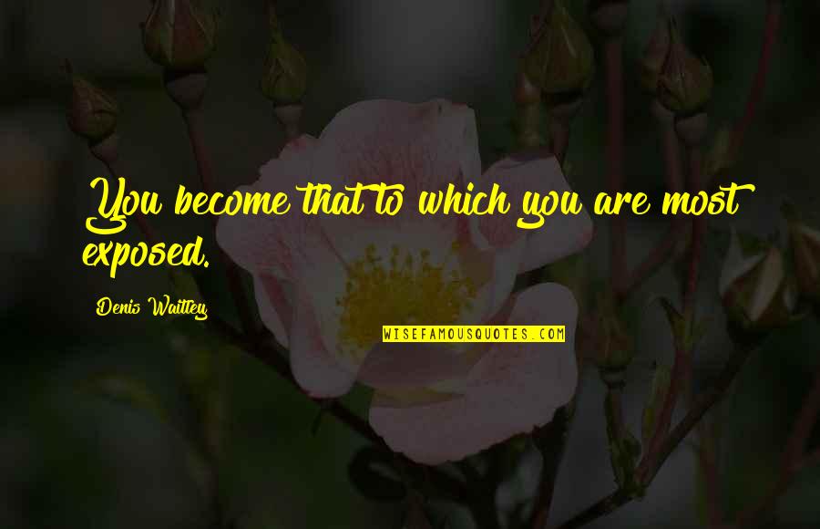 Oddmar Pc Quotes By Denis Waitley: You become that to which you are most Oddmar Pc Quotes By Denis Waitley: You become that to which you are most