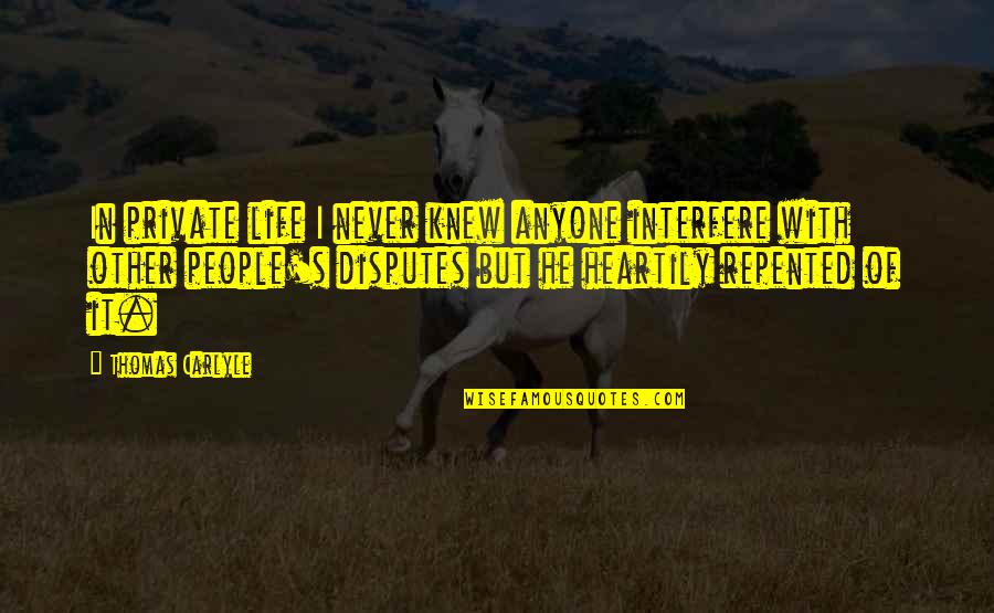 Oddmar Torrent Quotes By Thomas Carlyle: In private life I never knew anyone interfere Oddmar Torrent Quotes By Thomas Carlyle: In private life I never knew anyone interfere