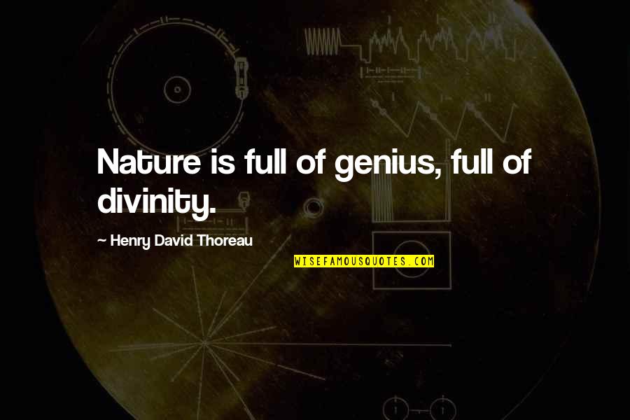 Oddment Quotes By Henry David Thoreau: Nature is full of genius, full of divinity.