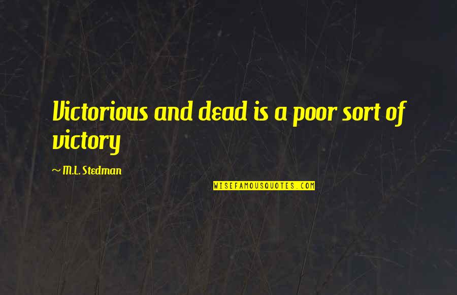 Oddness Quotes By M.L. Stedman: Victorious and dead is a poor sort of