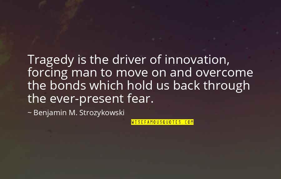 Oddparents Hyperspace Quotes By Benjamin M. Strozykowski: Tragedy is the driver of innovation, forcing man Oddparents Hyperspace Quotes By Benjamin M. Strozykowski: Tragedy is the driver of innovation, forcing man