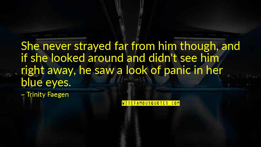 Oddr's Quotes By Trinity Faegen: She never strayed far from him though, and