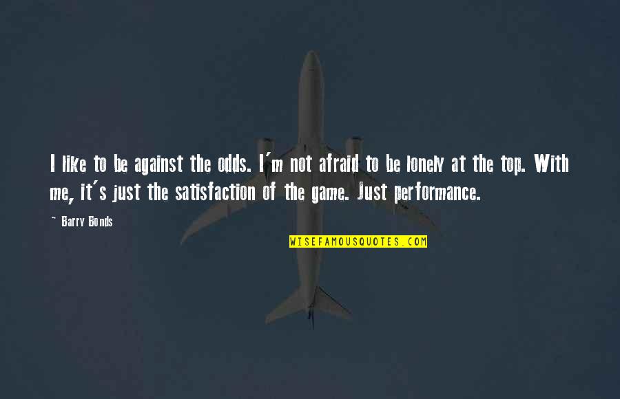 Odds Are Against Me Quotes By Barry Bonds: I like to be against the odds. I'm