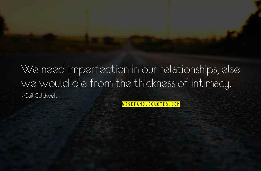 Odds Being Against You Quotes By Gail Caldwell: We need imperfection in our relationships, else we