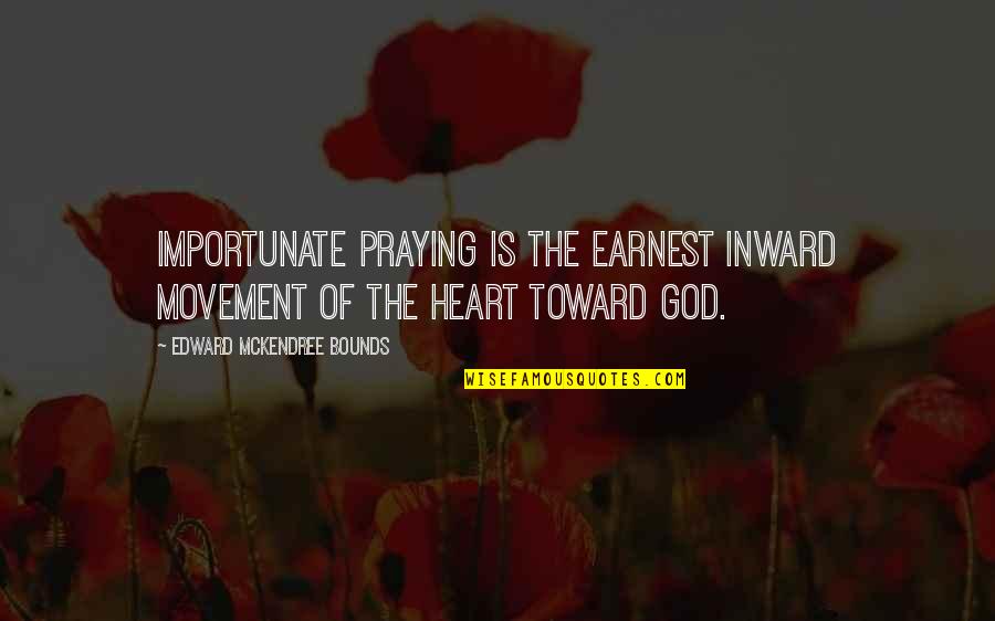Odds On Promotions Quotes By Edward McKendree Bounds: Importunate praying is the earnest inward movement of