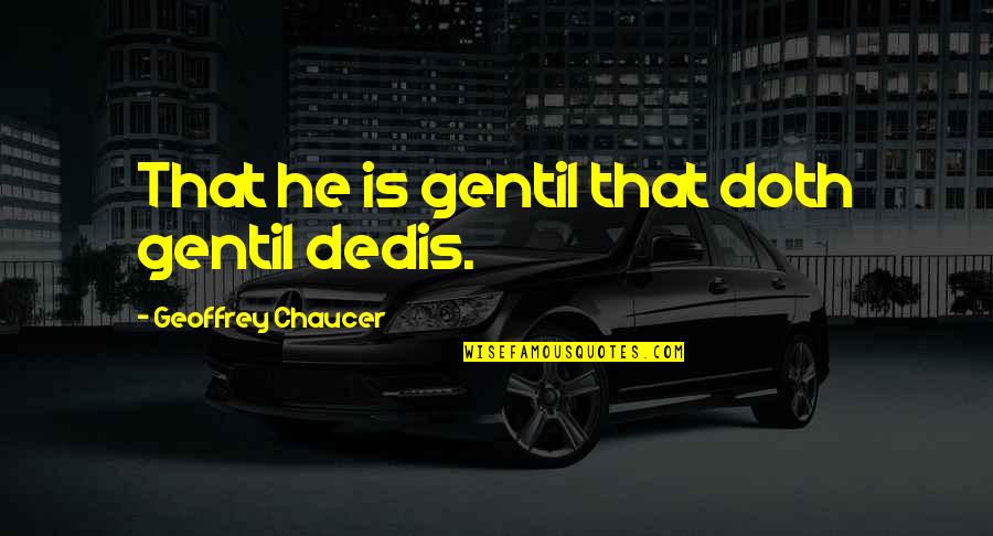 Odds On Promotions Quotes By Geoffrey Chaucer: That he is gentil that doth gentil dedis.