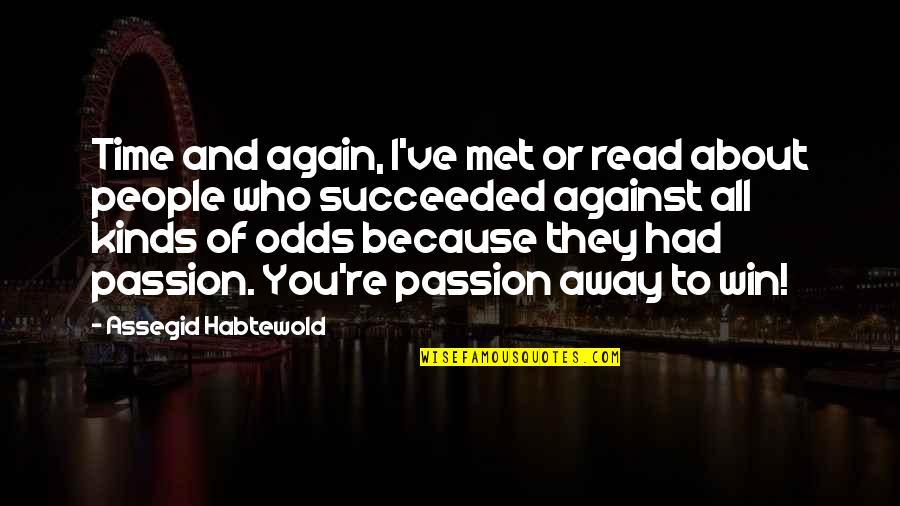 Odds Quotes By Assegid Habtewold: Time and again, I've met or read about