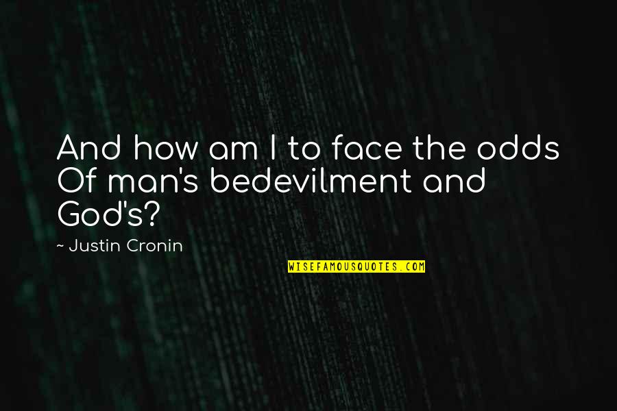 Odds Quotes By Justin Cronin: And how am I to face the odds