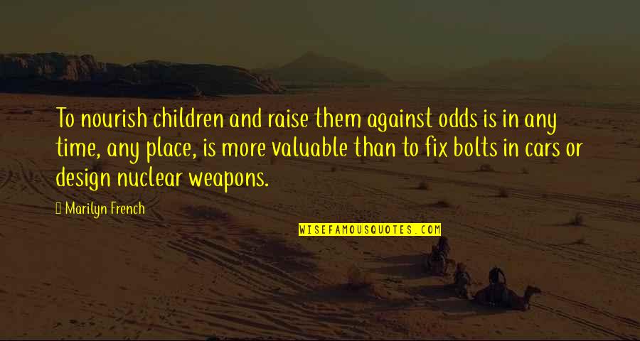 Odds Quotes By Marilyn French: To nourish children and raise them against odds