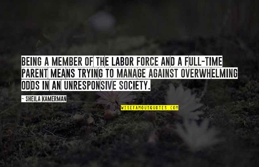 Odds Quotes By Sheila Kamerman: Being a member of the labor force and