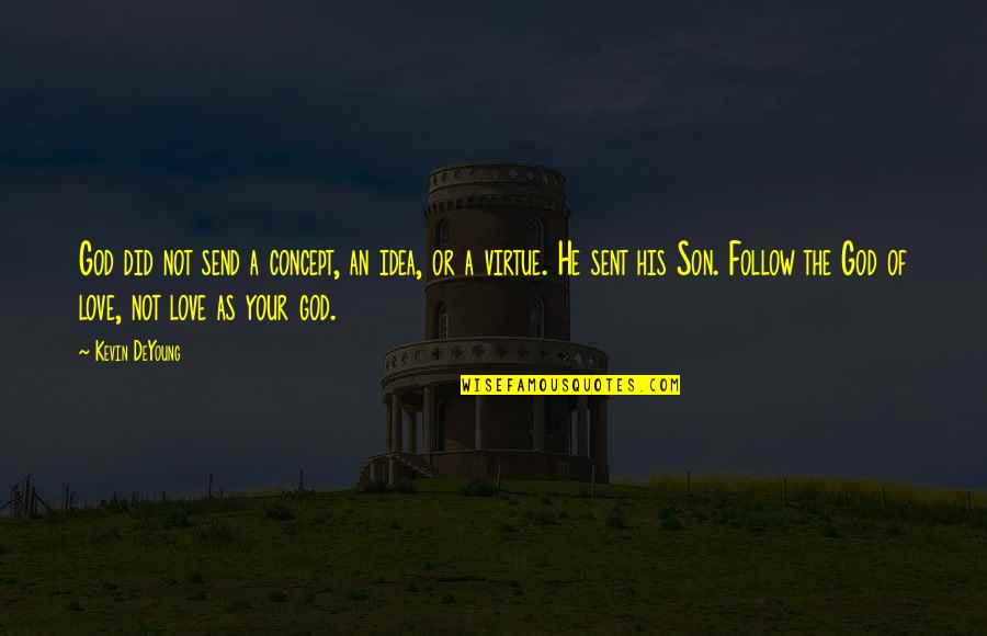Odds Stacked Against You Quotes By Kevin DeYoung: God did not send a concept, an idea, Odds Stacked Against You Quotes By Kevin DeYoung: God did not send a concept, an idea,
