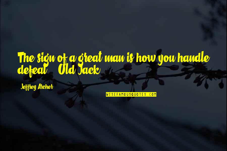 Oddsoneout Quotes By Jeffrey Archer: The sign of a great man is how Oddsoneout Quotes By Jeffrey Archer: The sign of a great man is how