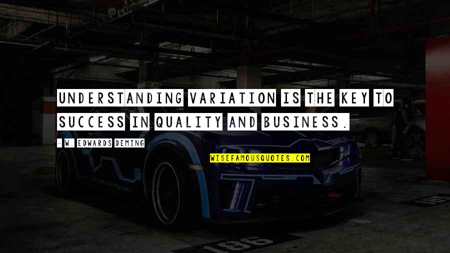 Oddvin Rykken Quotes By W. Edwards Deming: Understanding variation is the key to success in Oddvin Rykken Quotes By W. Edwards Deming: Understanding variation is the key to success in
