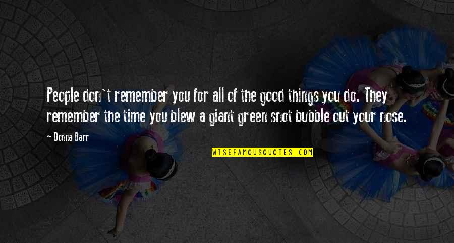 Oddworld Soulstorm Quotes By Donna Barr: People don't remember you for all of the Oddworld Soulstorm Quotes By Donna Barr: People don't remember you for all of the