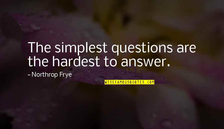 Oddworld Stranger's Wrath Quotes By Northrop Frye: The simplest questions are the hardest to answer. Oddworld Stranger's Wrath Quotes By Northrop Frye: The simplest questions are the hardest to answer.