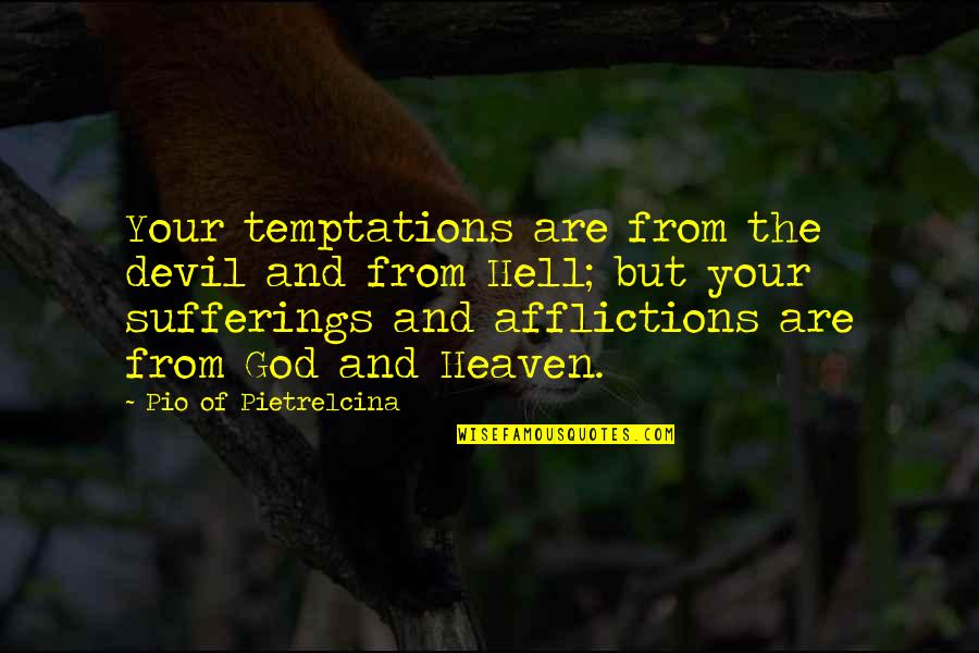 Ode To Drowning Quotes By Pio Of Pietrelcina: Your temptations are from the devil and from Ode To Drowning Quotes By Pio Of Pietrelcina: Your temptations are from the devil and from