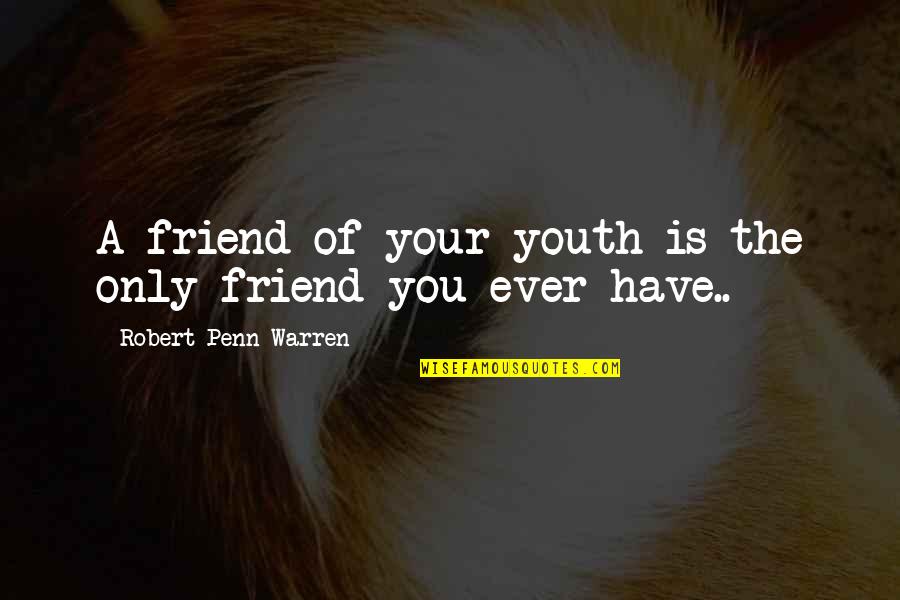 Ode To Evening Quotes By Robert Penn Warren: A friend of your youth is the only