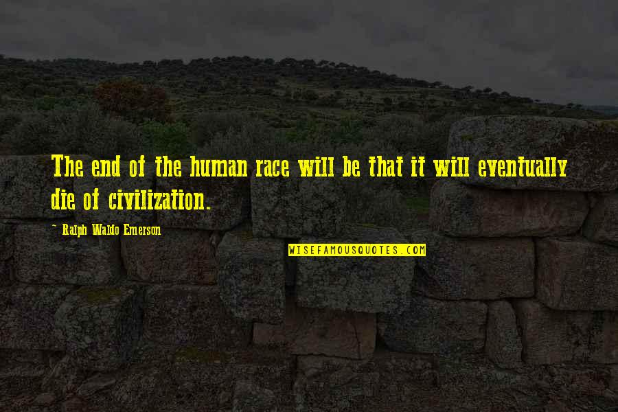 Ode To Life Quotes By Ralph Waldo Emerson: The end of the human race will be