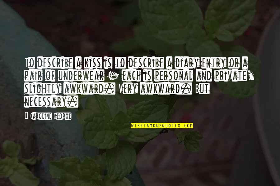 Odears Quotes By Caroline George: To describe a kiss is to describe a