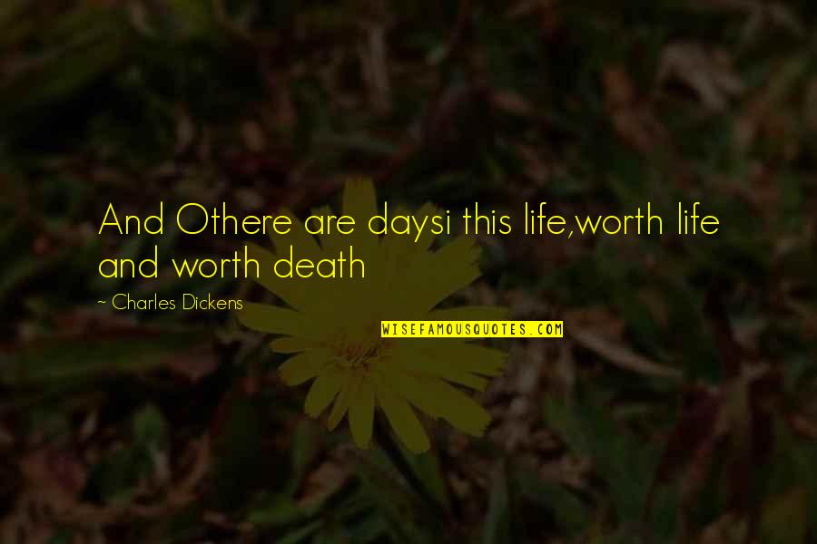 O'death Quotes By Charles Dickens: And Othere are daysi this life,worth life and