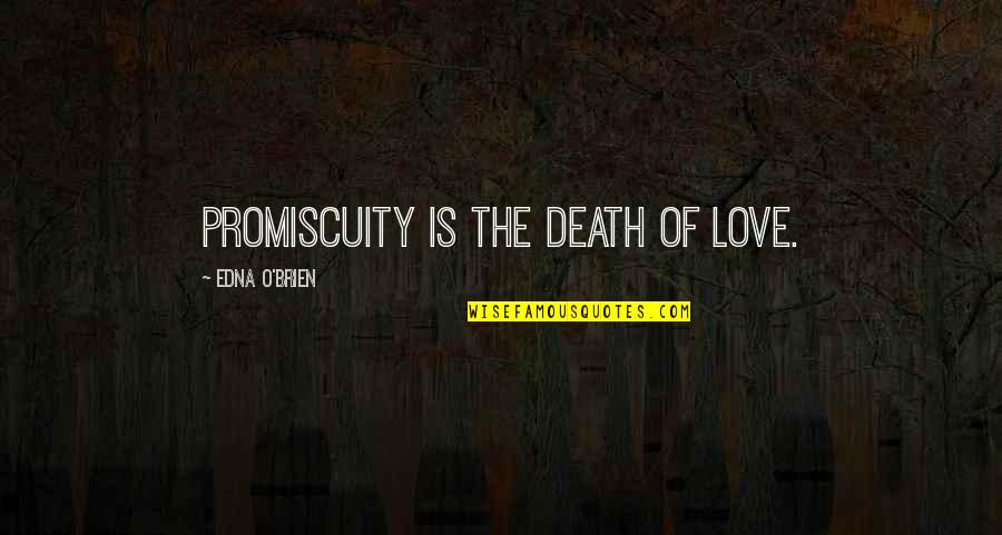 O'death Quotes By Edna O'Brien: Promiscuity is the death of love.