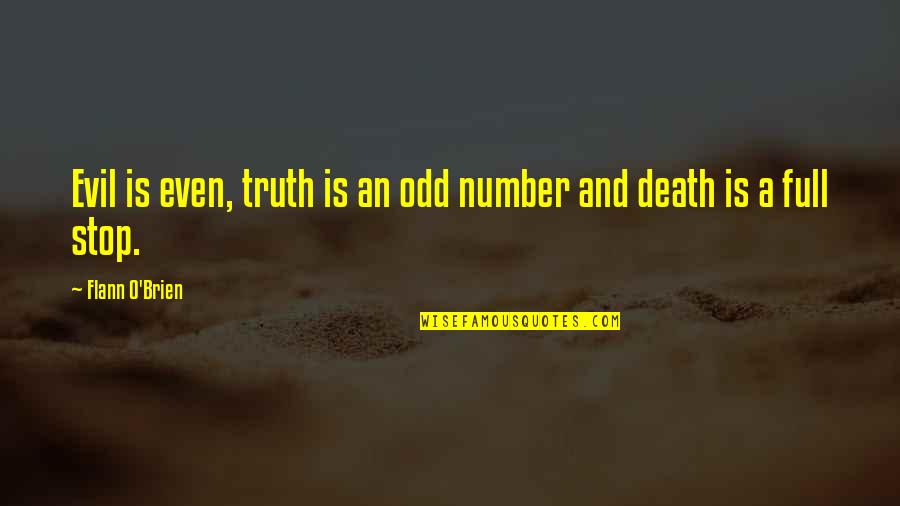 O'death Quotes By Flann O'Brien: Evil is even, truth is an odd number