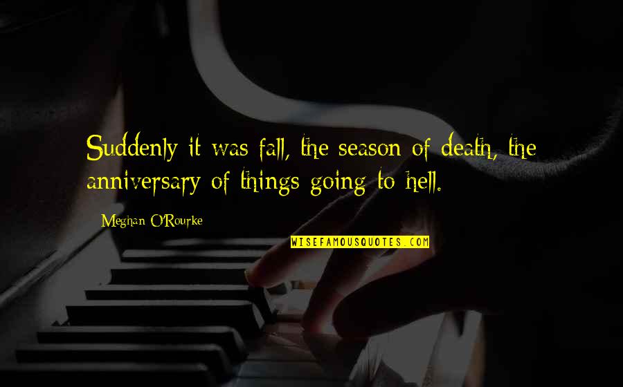 O'death Quotes By Meghan O'Rourke: Suddenly it was fall, the season of death,