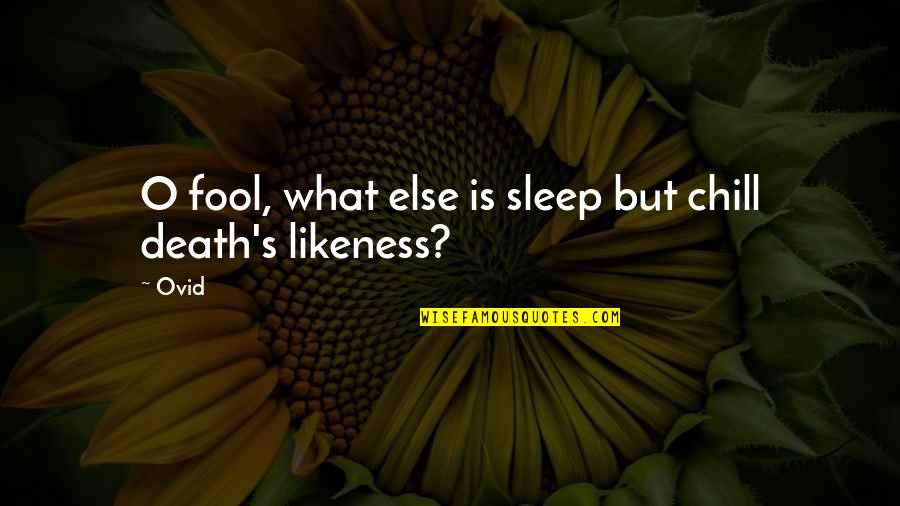 O'death Quotes By Ovid: O fool, what else is sleep but chill