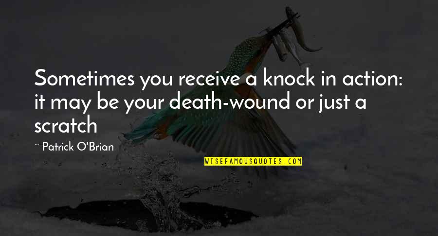 O'death Quotes By Patrick O'Brian: Sometimes you receive a knock in action: it