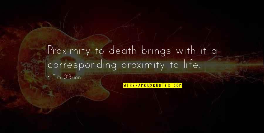 O'death Quotes By Tim O'Brien: Proximity to death brings with it a corresponding