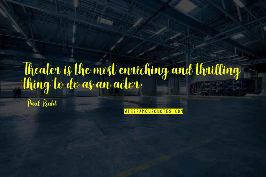 Oded Fehr Mummy Quotes By Paul Rudd: Theater is the most enriching and thrilling thing