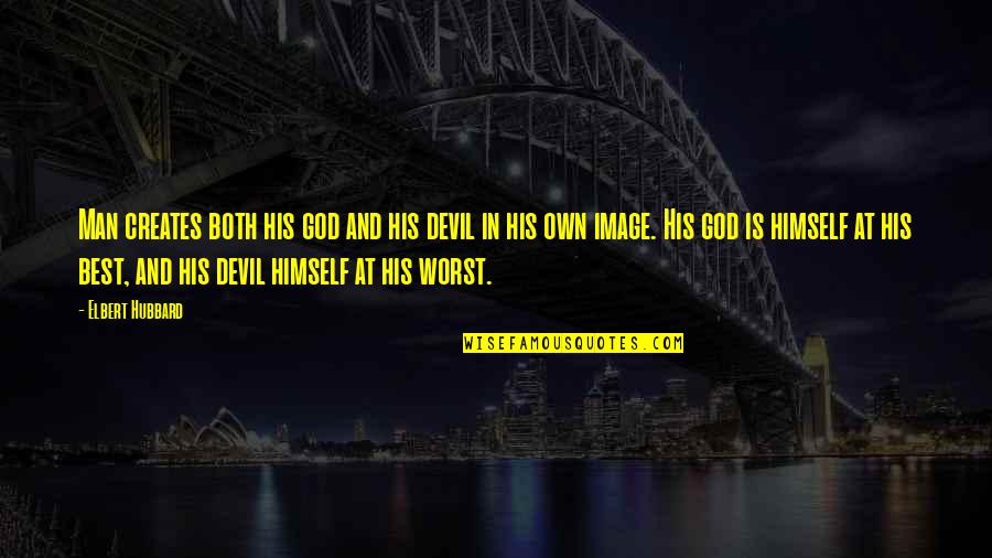 Odeen Bbq Quotes By Elbert Hubbard: Man creates both his god and his devil Odeen Bbq Quotes By Elbert Hubbard: Man creates both his god and his devil