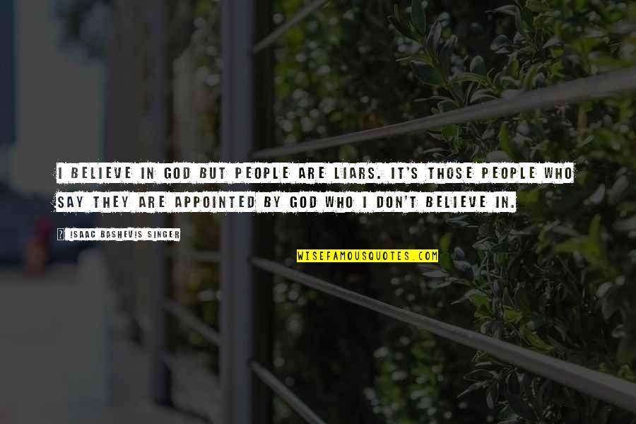 Odeens Bbq Quotes By Isaac Bashevis Singer: I believe in God but people are liars. Odeens Bbq Quotes By Isaac Bashevis Singer: I believe in God but people are liars.