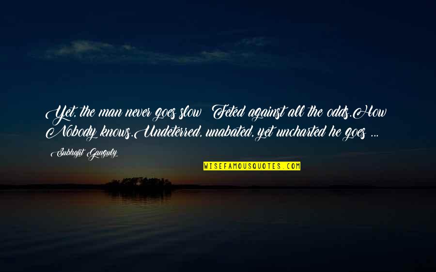 Odeens Bbq Quotes By Subhajit Ganguly: Yet, the man never goes slow! Feted against Odeens Bbq Quotes By Subhajit Ganguly: Yet, the man never goes slow! Feted against