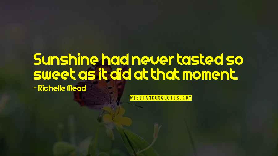 Odeia Quotes By Richelle Mead: Sunshine had never tasted so sweet as it Odeia Quotes By Richelle Mead: Sunshine had never tasted so sweet as it