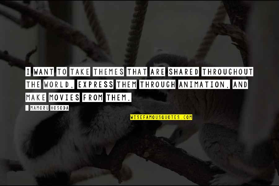 Odekirk Deer Quotes By Mamoru Hosoda: I want to take themes that are shared