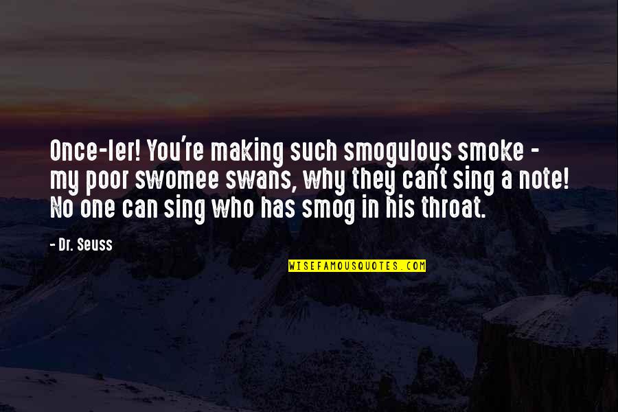 Odekunle Quotes By Dr. Seuss: Once-ler! You're making such smogulous smoke - my Odekunle Quotes By Dr. Seuss: Once-ler! You're making such smogulous smoke - my