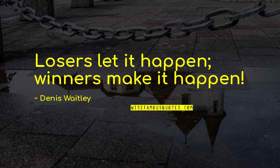 Odele Conditioner Quotes By Denis Waitley: Losers let it happen; winners make it happen!