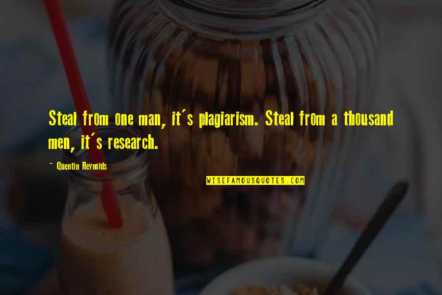 Odells Masks Quotes By Quentin Reynolds: Steal from one man, it's plagiarism. Steal from