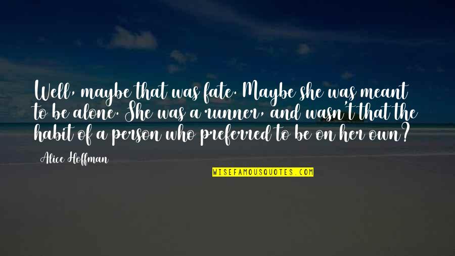 Odemars Quotes By Alice Hoffman: Well, maybe that was fate. Maybe she was Odemars Quotes By Alice Hoffman: Well, maybe that was fate. Maybe she was