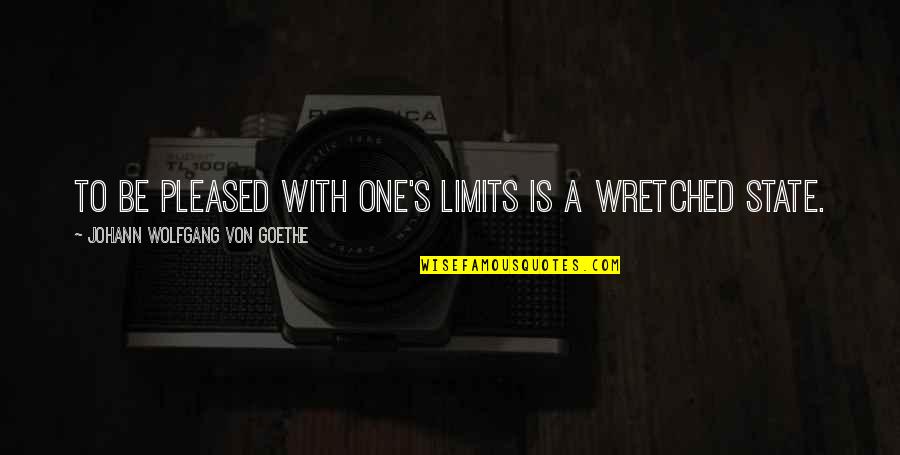 Odemars Quotes By Johann Wolfgang Von Goethe: To be pleased with one's limits is a Odemars Quotes By Johann Wolfgang Von Goethe: To be pleased with one's limits is a