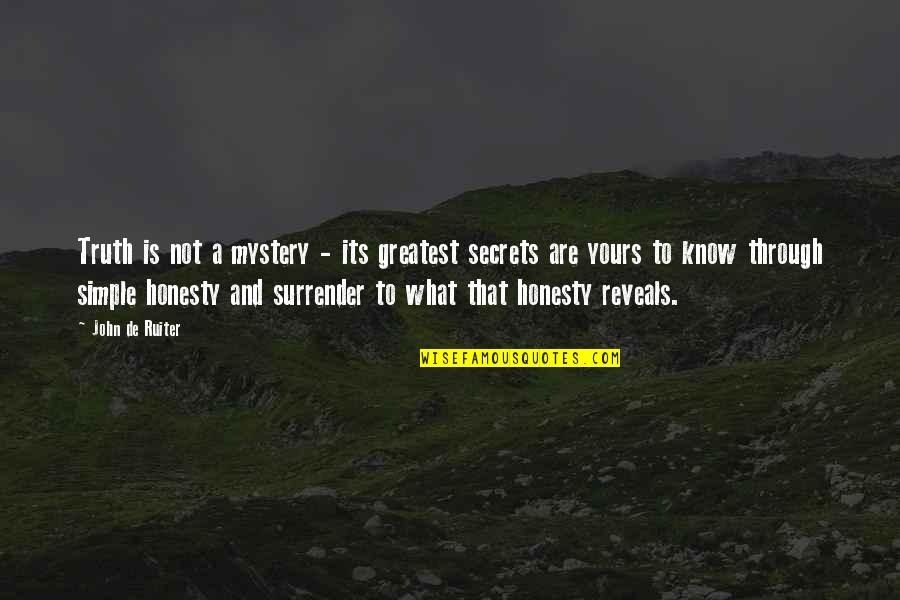 Odemars Quotes By John De Ruiter: Truth is not a mystery - its greatest Odemars Quotes By John De Ruiter: Truth is not a mystery - its greatest