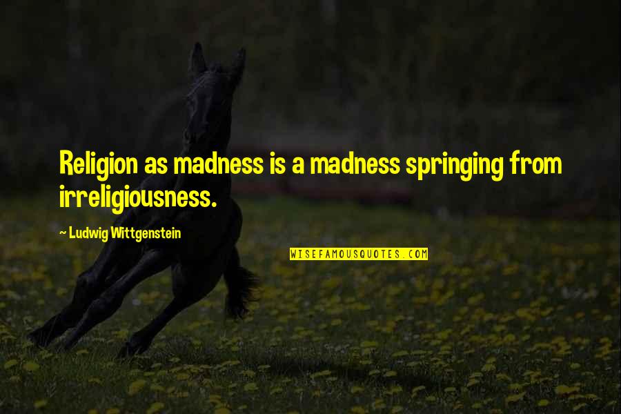 Odemars Quotes By Ludwig Wittgenstein: Religion as madness is a madness springing from Odemars Quotes By Ludwig Wittgenstein: Religion as madness is a madness springing from