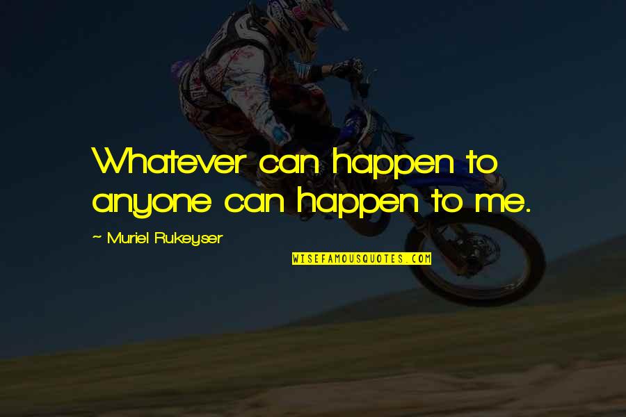 Odemori Quotes By Muriel Rukeyser: Whatever can happen to anyone can happen to Odemori Quotes By Muriel Rukeyser: Whatever can happen to anyone can happen to