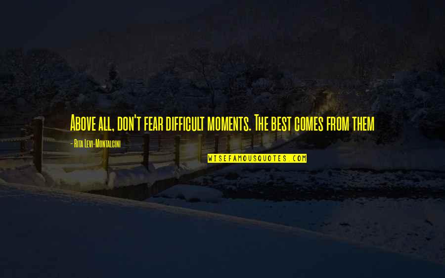Odendaalsrust Quotes By Rita Levi-Montalcini: Above all, don't fear difficult moments. The best