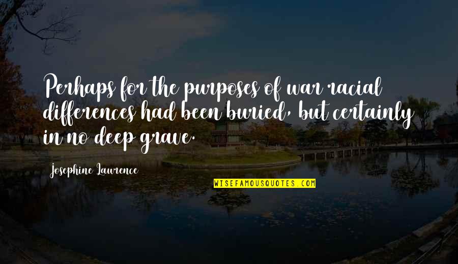 Odendahl Family Tree Quotes By Josephine Lawrence: Perhaps for the purposes of war racial differences Odendahl Family Tree Quotes By Josephine Lawrence: Perhaps for the purposes of war racial differences