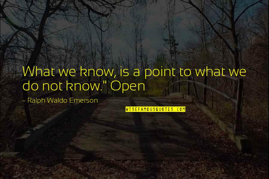 Odenigbo Stats Quotes By Ralph Waldo Emerson: What we know, is a point to what Odenigbo Stats Quotes By Ralph Waldo Emerson: What we know, is a point to what