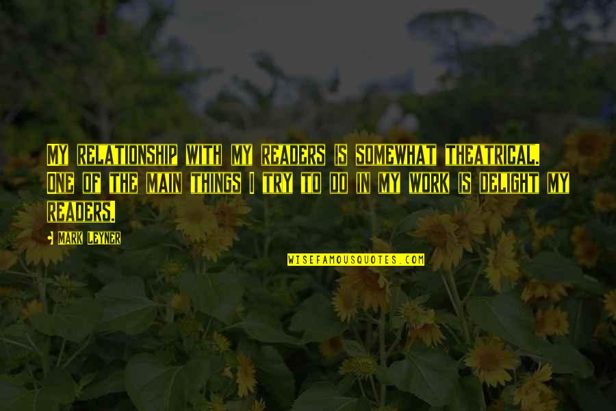 Odenw Lder Tracht Quotes By Mark Leyner: My relationship with my readers is somewhat theatrical.