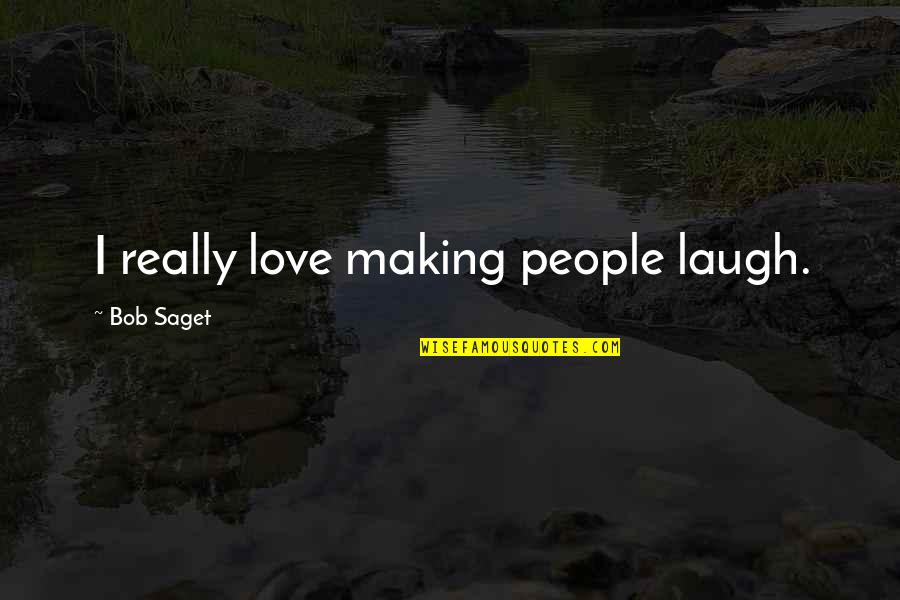 Odenweller Dds Quotes By Bob Saget: I really love making people laugh. Odenweller Dds Quotes By Bob Saget: I really love making people laugh.